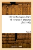  XXX - Eléments d'agriculture théorique et pratique. Tome 1.