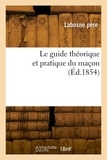 Pere Labosne - Le guide théorique et pratique du maçon.