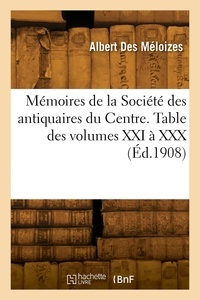 Meloizes-a Des - Mémoires de la Société des antiquaires du Centre. Table des volumes XXI à XXX.