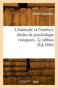 Albert Lemoine - L'habitude et l'instinct, études de psychologie comparée. 2e édition.