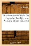 Le Vignole - Livre nouveau ou Règles des cinq ordres d'architecture. Nouvelle édition.