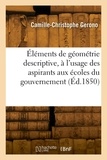 Camille-christophe Gerono - Éléments de géométrie descriptive, à l'usage des aspirants aux écoles du gouvernement - Texte.