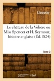  Librousky - Le château de la Volière ou Miss Spencer et H. Seymour, histoire anglaise. Tome 3.
