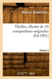 Louis Maeterlinck - Théâtre. Volume 3 - Illustré de 1 compositions originales.