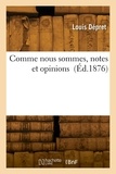 Louis Dépret - Comme nous sommes, notes et opinions.