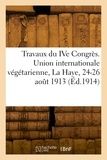 Internationale Union - Compte rendu des travaux du IVe Congrès. Union internationale végétarienne, La Haye, 24-26 août 1913.
