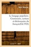 Henri Bauche - Le langage populaire. Grammaire, syntaxe et dictionnaire du français.