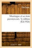 Elie Faure - Montaigne et ses trois premiers-nés. 3e édition.