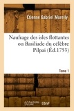 Etienne-Gabriel Morelly - Naufrage des isles flottantes ou Basiliade du célèbre Pilpai. Tome 1.