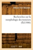 Beneden pierre joseph Van - Recherches sur la morphologie des tuniciers.