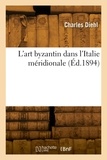 Charles Diehl - L'art byzantin dans l'Italie méridionale.