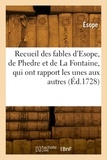  Esope - Recueil des fables d'Esope, de Phedre et de La Fontaine, qui ont rapport les unes aux autres.