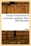 Internationa Congres - Congrès international de mécanique appliquée, Paris, 1889. Tome 3.