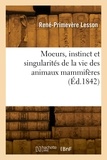 Pierre-Adolphe Lesson - Moeurs, instinct et singularités de la vie des animaux mammifères.