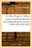 Victor Delaporte - Le Père Pierre Le Tallec, zouave pontifical, docteur du Collège Romain, jésuite, 1843-1903.