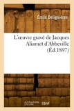 Émile Delignières - L'oeuvre gravé de Jacques Aliamet d'Abbeville.