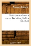 Francesco Sinigaglia - Traité des machines à vapeur, d'après les études théoriques et pratiques les plus récentes.
