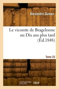 Jean-louis-alexandre Dumas - Le vicomte de Bragelonne ou Dix ans plus tard. Tome 22.