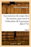 Francois Sabbathier - Les exercices du corps chez les anciens, pour servir à l'éducation de la jeunesse. Tome 2.