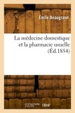 Émile Beaugrand - La médecine domestique et la pharmacie usuelle.