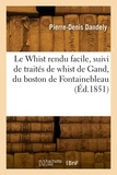 Pierre-denis Dandely - Le Whist rendu facile.