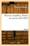 Honoré de Balzac - OEuvres complètes. Tome 3. Études de moeurs.