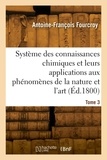 Antoine-François Fourcroy - Système des connaissances chimiques, leurs applications aux phénomènes de la nature et l'art. Tome 3.