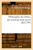 Bertrand Capmartin de Chaupy - Philosophie des lettres, qui aurait pu tout sauver.