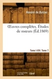 Honoré de Balzac - OEuvres complètes. Tome I-XIV. Études de moeurs. Tome 7.