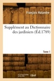 François Holandre - Supplément au Dictionnaire des jardiniers. Tome 1.