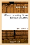Honoré de Balzac - OEuvres complètes. Tome I-XIV. Études de moeurs. Tome 12.