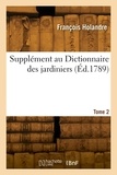 François Holandre - Supplément au Dictionnaire des jardiniers. Tome 2.