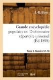 Louis Blanc - Grande encyclopédie populaire ou Dictionnaire répertoire universel. Tome 3. Numéro 57-78.