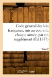Émile Durand - Code général des lois françaises, mis au courant, chaque année, par un supplément. Tome 2.