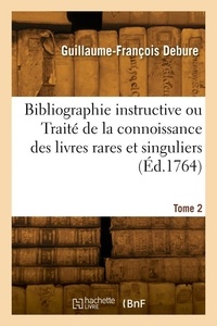 Guillaume-françois Debure - Bibliographie instructive ou Traité de la connoissance des livres rares et singuliers. Tome 2.