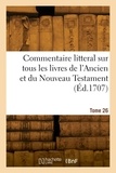 Augustin Calmet - Commentaire litteral sur tous les livres de l'Ancien et du Nouveau Testament. Tome 26.