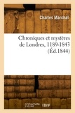 Charles Marchal - Chroniques et mystères de Londres, 1189-1843.