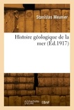 Stanislas Meunier - Histoire géologique de la mer.