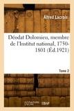 Alfred Lacroix - Déodat Dolomieu, membre de l'Institut national, 1750-1801. Tome 2.