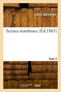 Louis Garneray - Scènes maritimes. Tome 2.