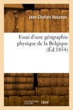 Jean-Charles Houzeau - Essai d'une géographie physique de la Belgique.