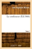 Jean Hippolyte Michon - Le confesseur. Tome 1.