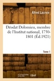 Alfred Lacroix - Déodat Dolomieu, membre de l'Institut national, 1750-1801. Tome 1.