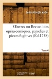 Jean-Joseph Vadé - OEuvres ou Recueil des opéra-comiques, parodies et pieces fugitives. Tome 4.