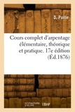 D. Puille - Cours complet d'arpentage élémentaire, théorique et pratique. 17e édition.
