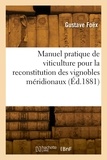Gustave Foëx - Manuel pratique de viticulture pour la reconstitution des vignobles méridionaux.