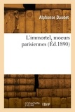 Ernest Daudet - L'immortel, moeurs parisiennes.