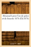 Antoine Desmoulins - Almanach pour l'an de grâce et de bissexte 1676.