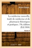 Félix Dubois - La médecine nouvelle, traité de médecine et de pharmacie théoriques et pratiques. 19e édition.