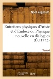 Elias Regnault - Entretiens physiques d'Ariste et d'Eudoxe ou Physique nouvelle en dialogues. Tome 4.